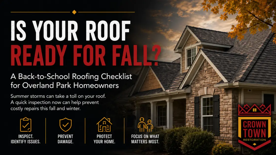 Is Your Roof Ready For Fall? A Back-to-School roofing checklist for Overland Park homeowners. By Crown Town Restoration
